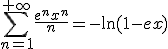 \displaystyle \sum_{ n=1}^{+\infty}\frac{ e^nx^n}{n}=- \ln (1-ex)